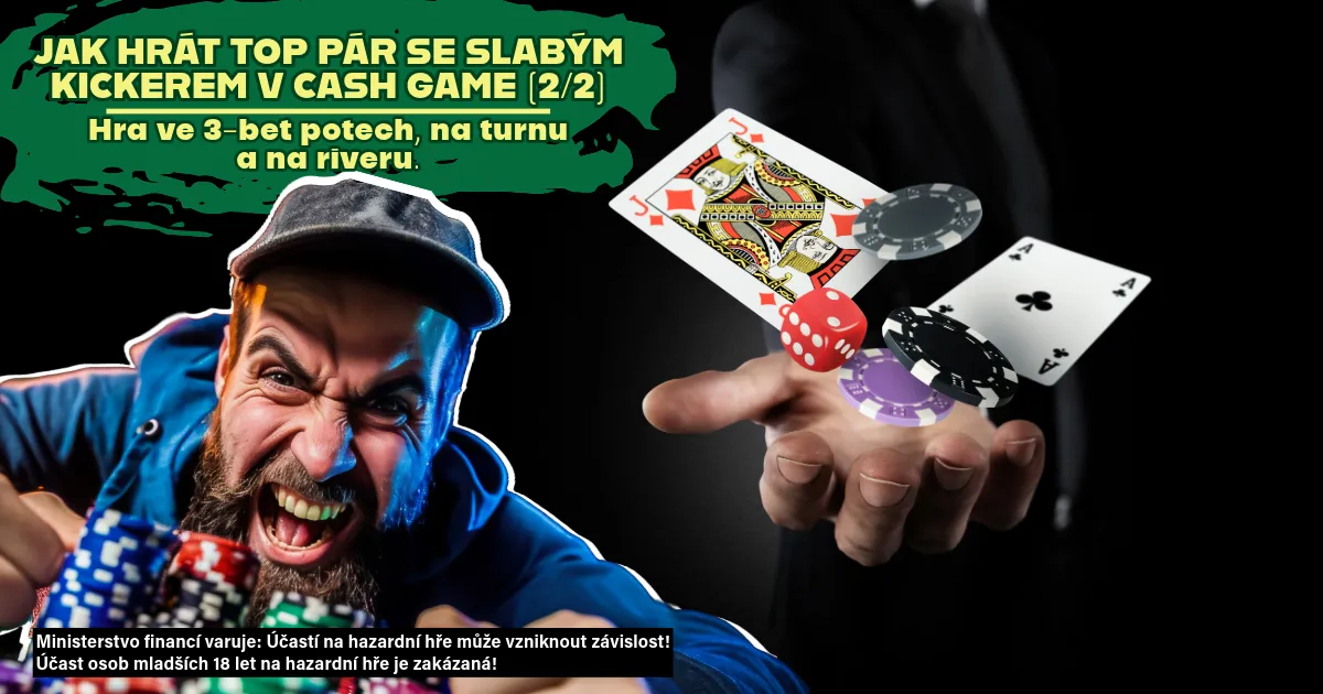 JAK HRÁT TOP PÁR SE SLABÝM KICKEREM V CASH GAME (2/2) - HRA V 3-BET POTECH, NA TURNU A RIVERU