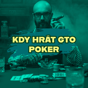 Kapitoly z GTO: Kdy hrát a nehrát GTO z perspektivy teorie Kapitoly z GTO: Kdy hrát a nehrát GTO z perspektivy teorie
