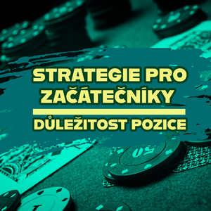 Poker strategie pro začátečníky: Proč je v pokeru důležitá pozice?