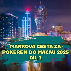 Blog – Markova cesta za pokerem do Macau 2025, díl 1 Blog – Markova cesta za pokerem do Macau 2025, díl 1