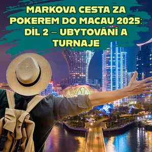 Markova cesta za pokerem do Macau 2025: díl 2 – ubytování a turnaje Markova cesta za pokerem do Macau 2025: díl 2 – ubytování a turnaje