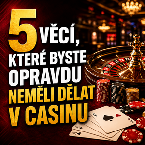 5 věcí, které byste opravdu neměli dělat v casinu
